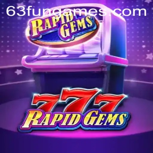 Exploring the Exciting World of RapidGems777: A Gateway to 63fun Games